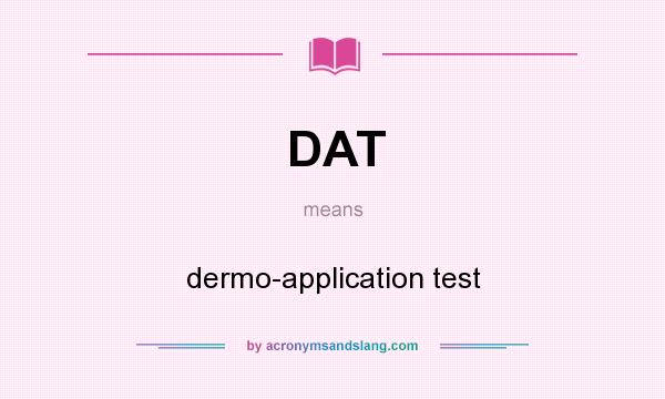 What does DAT mean? It stands for dermo-application test