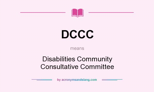 What does DCCC mean? It stands for Disabilities Community Consultative Committee