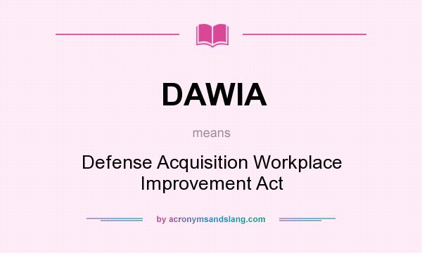 What does DAWIA mean? It stands for Defense Acquisition Workplace Improvement Act