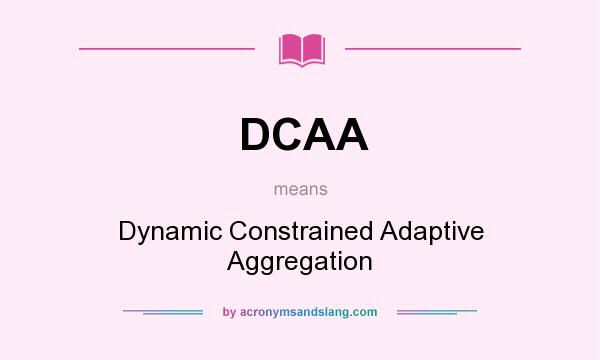 What does DCAA mean? It stands for Dynamic Constrained Adaptive Aggregation