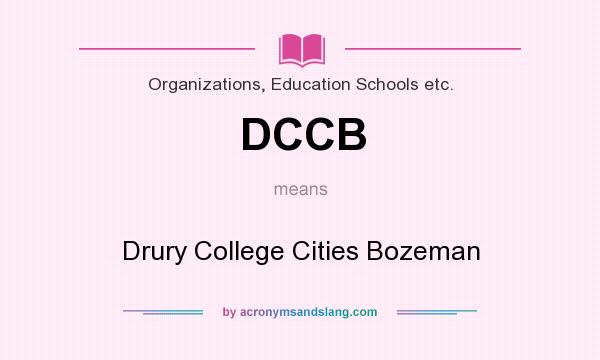 What does DCCB mean? It stands for Drury College Cities Bozeman