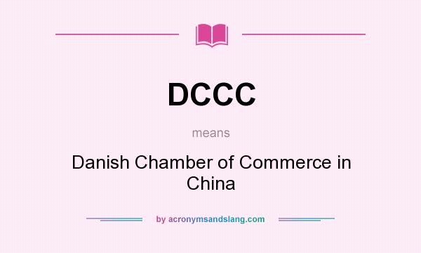 What does DCCC mean? It stands for Danish Chamber of Commerce in China