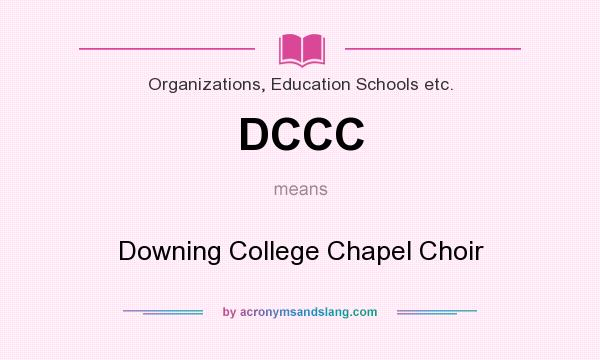 What does DCCC mean? It stands for Downing College Chapel Choir