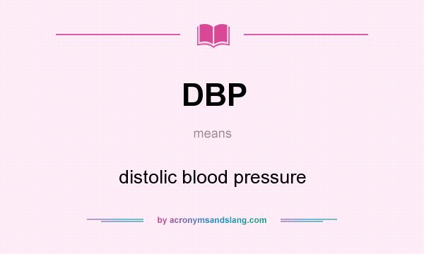 What does DBP mean? It stands for distolic blood pressure