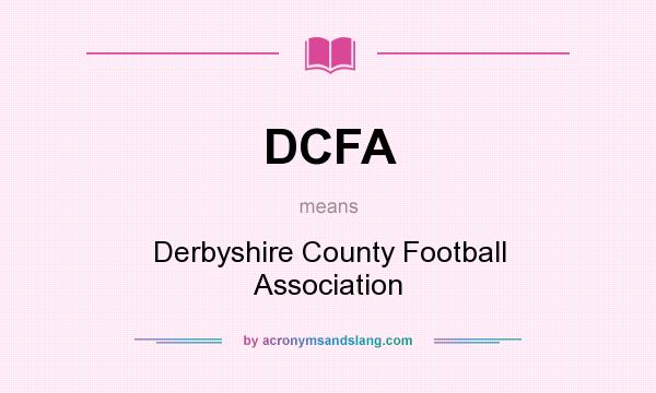 What does DCFA mean? It stands for Derbyshire County Football Association