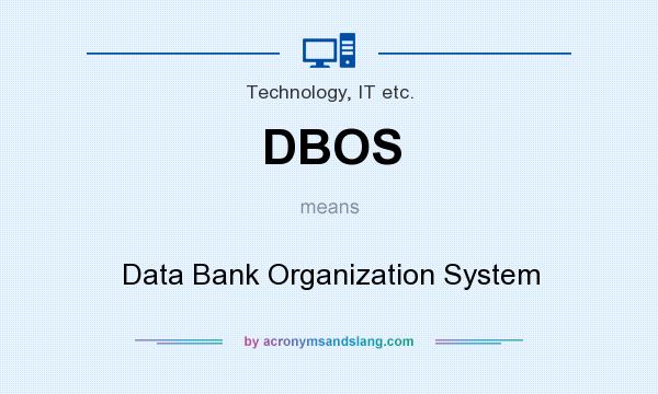 What does DBOS mean? It stands for Data Bank Organization System