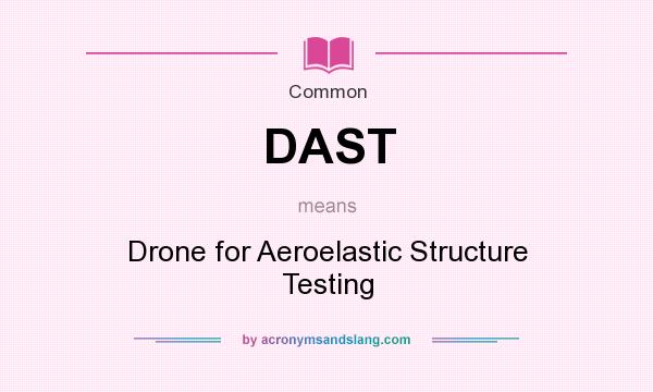 What does DAST mean? It stands for Drone for Aeroelastic Structure Testing