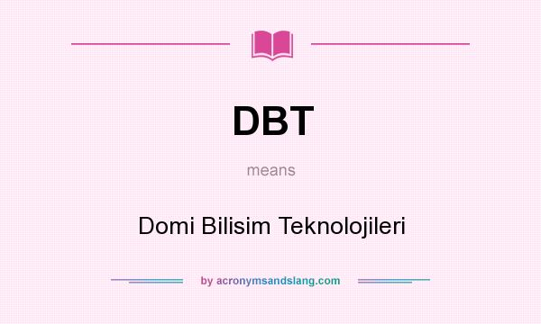 What does DBT mean? It stands for Domi Bilisim Teknolojileri