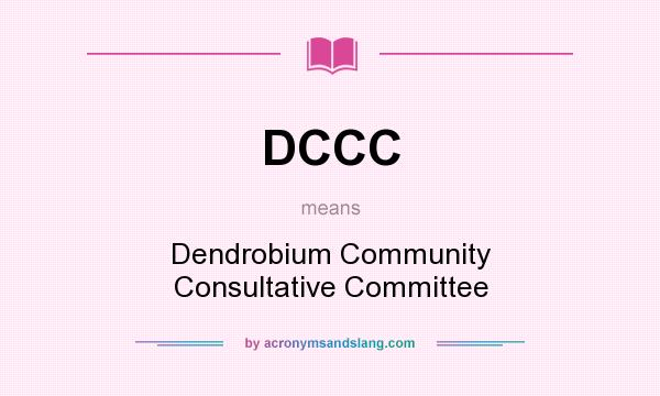 What does DCCC mean? It stands for Dendrobium Community Consultative Committee