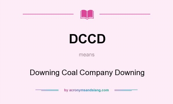 What does DCCD mean? It stands for Downing Coal Company Downing