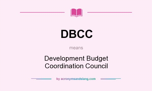 What does DBCC mean? It stands for Development Budget Coordination Council