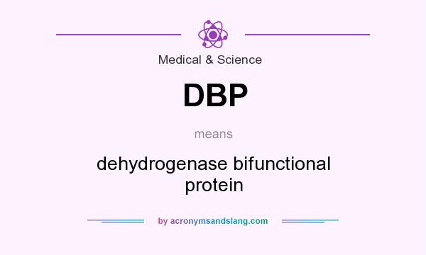 What does DBP mean? It stands for dehydrogenase bifunctional protein