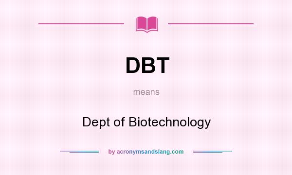 What does DBT mean? It stands for Dept of Biotechnology
