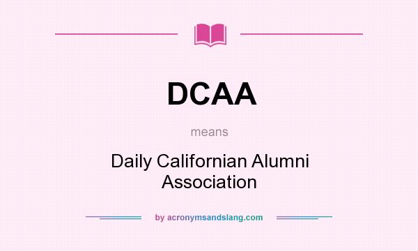 What does DCAA mean? It stands for Daily Californian Alumni Association
