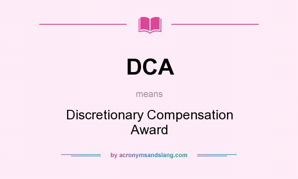 What does DCA mean? It stands for Discretionary Compensation Award