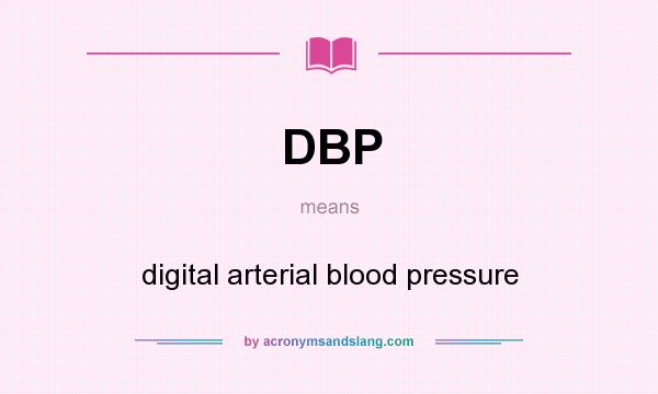 What does DBP mean? It stands for digital arterial blood pressure