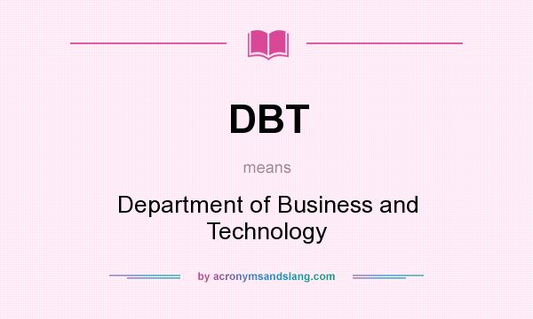 What does DBT mean? It stands for Department of Business and Technology