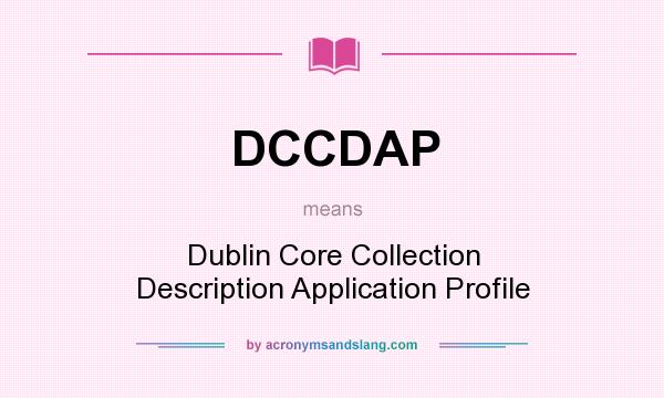 What does DCCDAP mean? It stands for Dublin Core Collection Description Application Profile