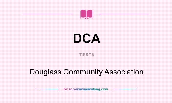 What does DCA mean? It stands for Douglass Community Association