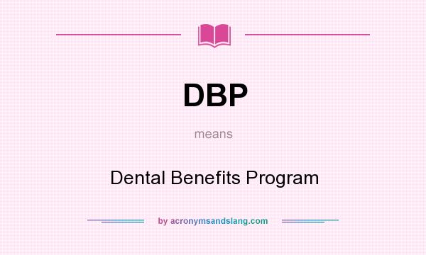 What does DBP mean? It stands for Dental Benefits Program