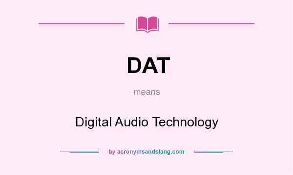 What does DAT mean? It stands for Digital Audio Technology