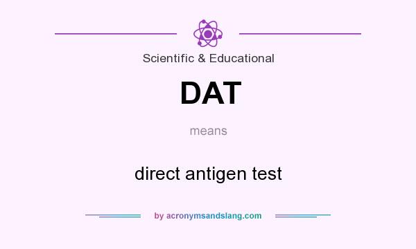 What does DAT mean? It stands for direct antigen test