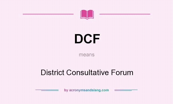What does DCF mean? It stands for District Consultative Forum