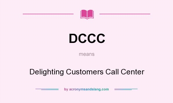 What does DCCC mean? It stands for Delighting Customers Call Center