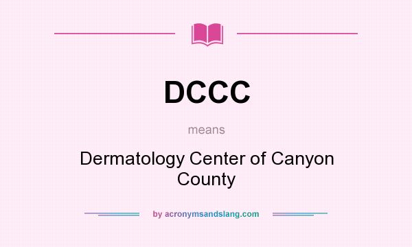 What does DCCC mean? It stands for Dermatology Center of Canyon County