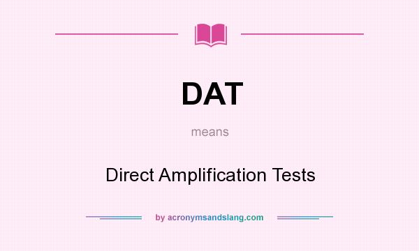 What does DAT mean? It stands for Direct Amplification Tests