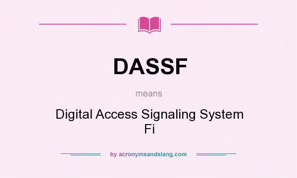 What does DASSF mean? It stands for Digital Access Signaling System Fi