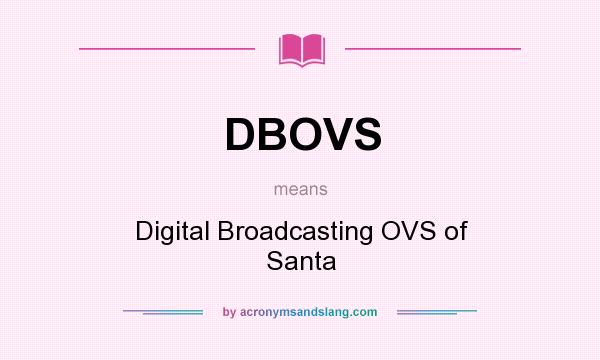What does DBOVS mean? It stands for Digital Broadcasting OVS of Santa