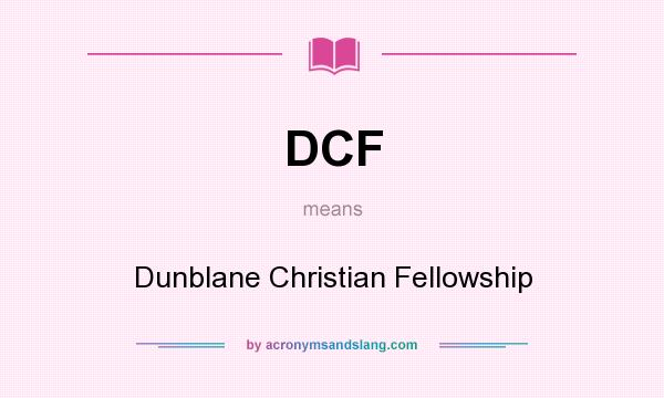 What does DCF mean? It stands for Dunblane Christian Fellowship