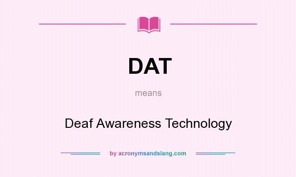 What does DAT mean? It stands for Deaf Awareness Technology