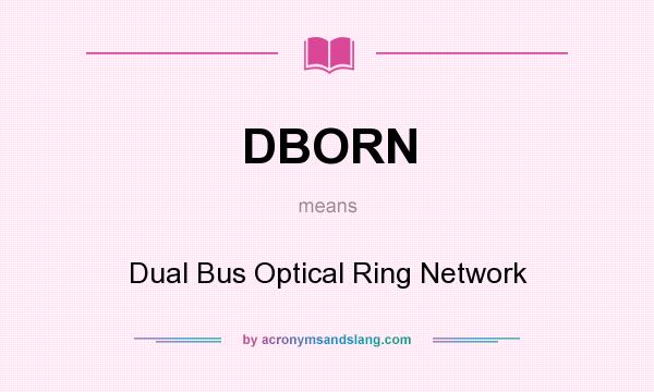What does DBORN mean? It stands for Dual Bus Optical Ring Network
