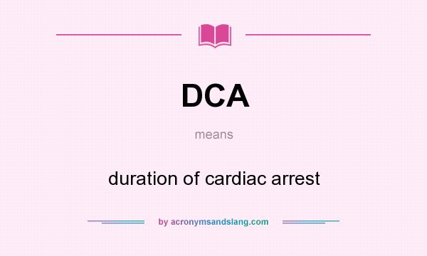 What does DCA mean? It stands for duration of cardiac arrest