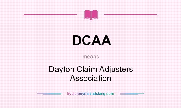 What does DCAA mean? It stands for Dayton Claim Adjusters Association