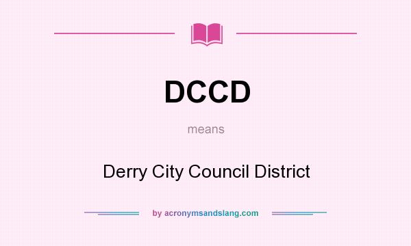 What does DCCD mean? It stands for Derry City Council District