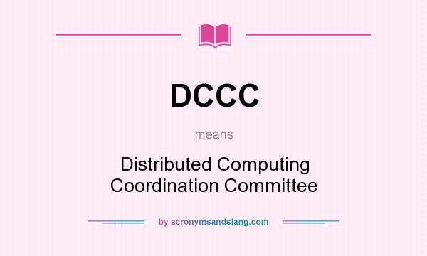 What does DCCC mean? It stands for Distributed Computing Coordination Committee