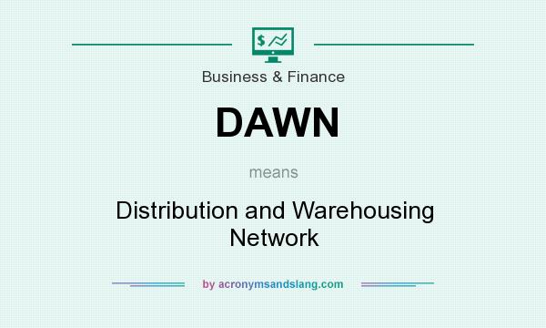 What does DAWN mean? It stands for Distribution and Warehousing Network