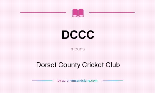 What does DCCC mean? It stands for Dorset County Cricket Club