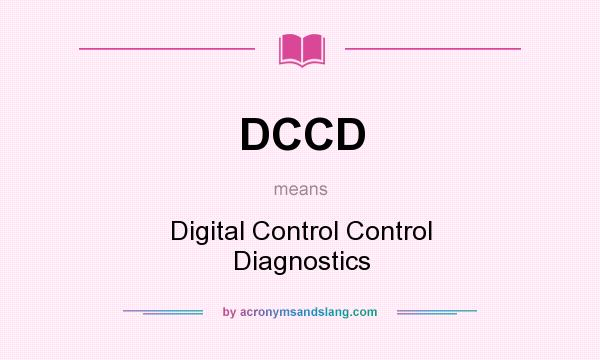 What does DCCD mean? It stands for Digital Control Control Diagnostics