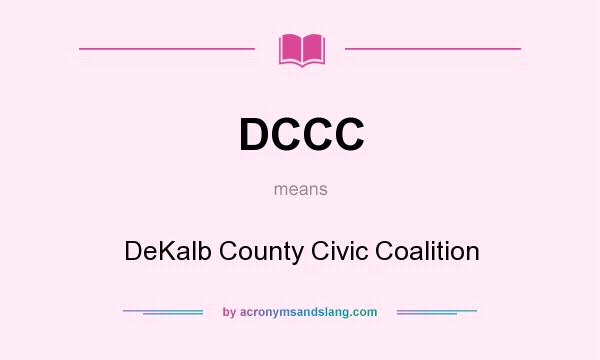 What does DCCC mean? It stands for DeKalb County Civic Coalition