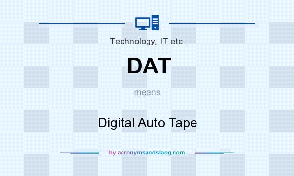 What does DAT mean? It stands for Digital Auto Tape