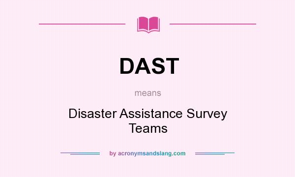 What does DAST mean? It stands for Disaster Assistance Survey Teams