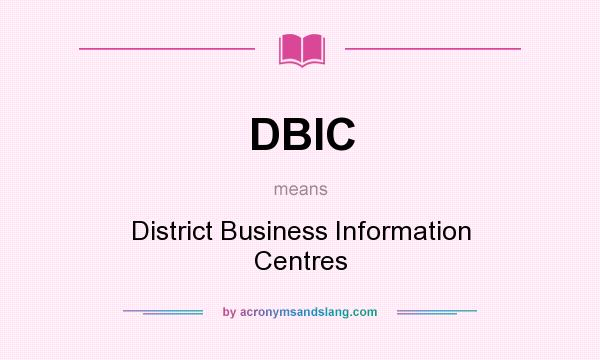 What does DBIC mean? It stands for District Business Information Centres