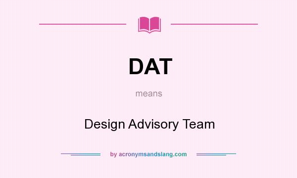 What does DAT mean? It stands for Design Advisory Team