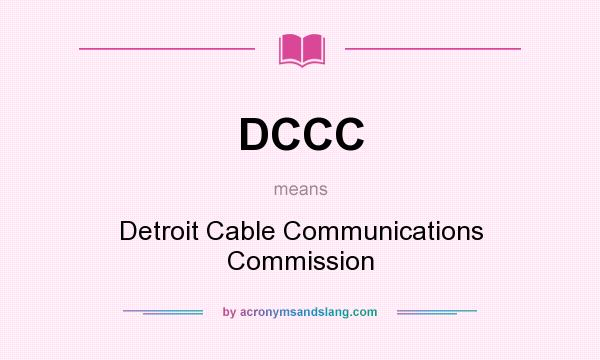 What does DCCC mean? It stands for Detroit Cable Communications Commission