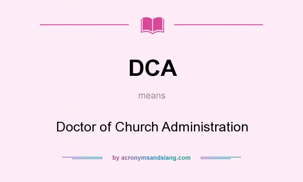 What does DCA mean? It stands for Doctor of Church Administration