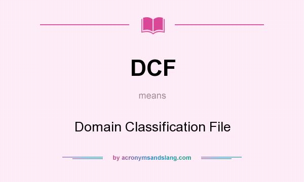 What does DCF mean? It stands for Domain Classification File